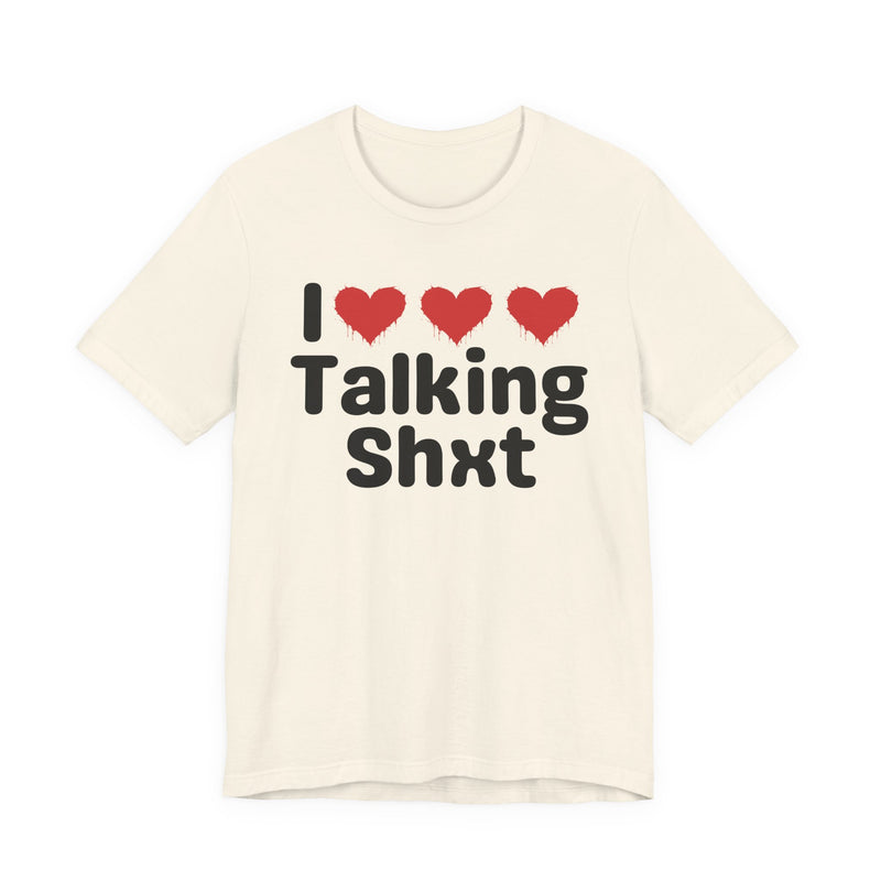 I Love Talking Shxt — Funny Slogan Tee for Bold, Sarcastic Humor