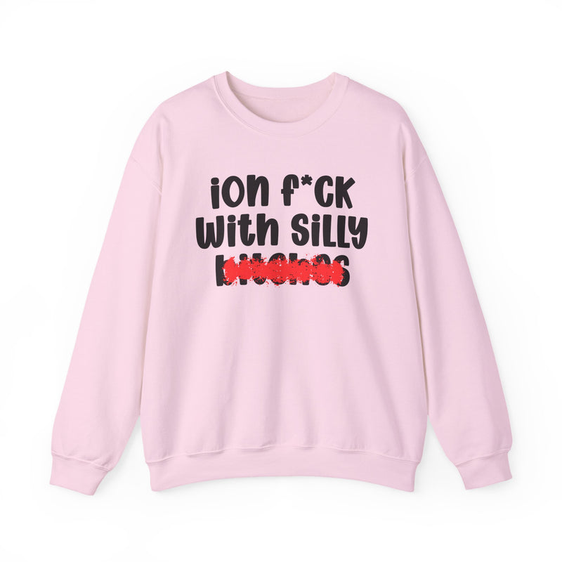 ION (I Don't) FUCK WITH SILLY BITCHES — Bold Sarcastic Sweatshirt