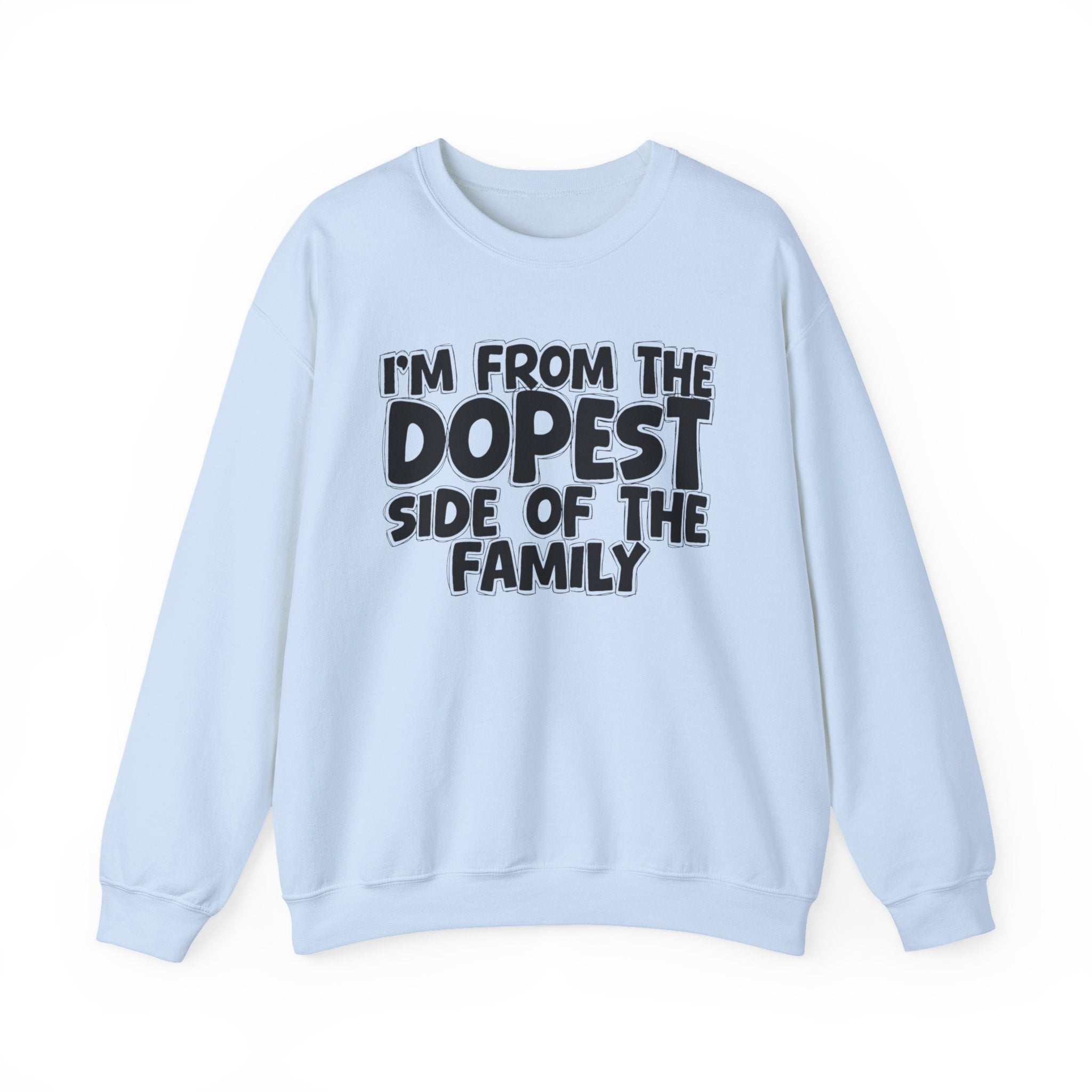 I'm From The Dopest Side Of The Family - Humorous Family Pride Sweatshirt