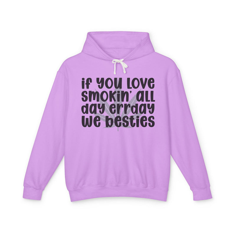If You Love Smokin' All Day Err'day We Besties - Hoodie