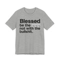 Blessed Be The Bitch Not With The BullShit - Inspirational Tee