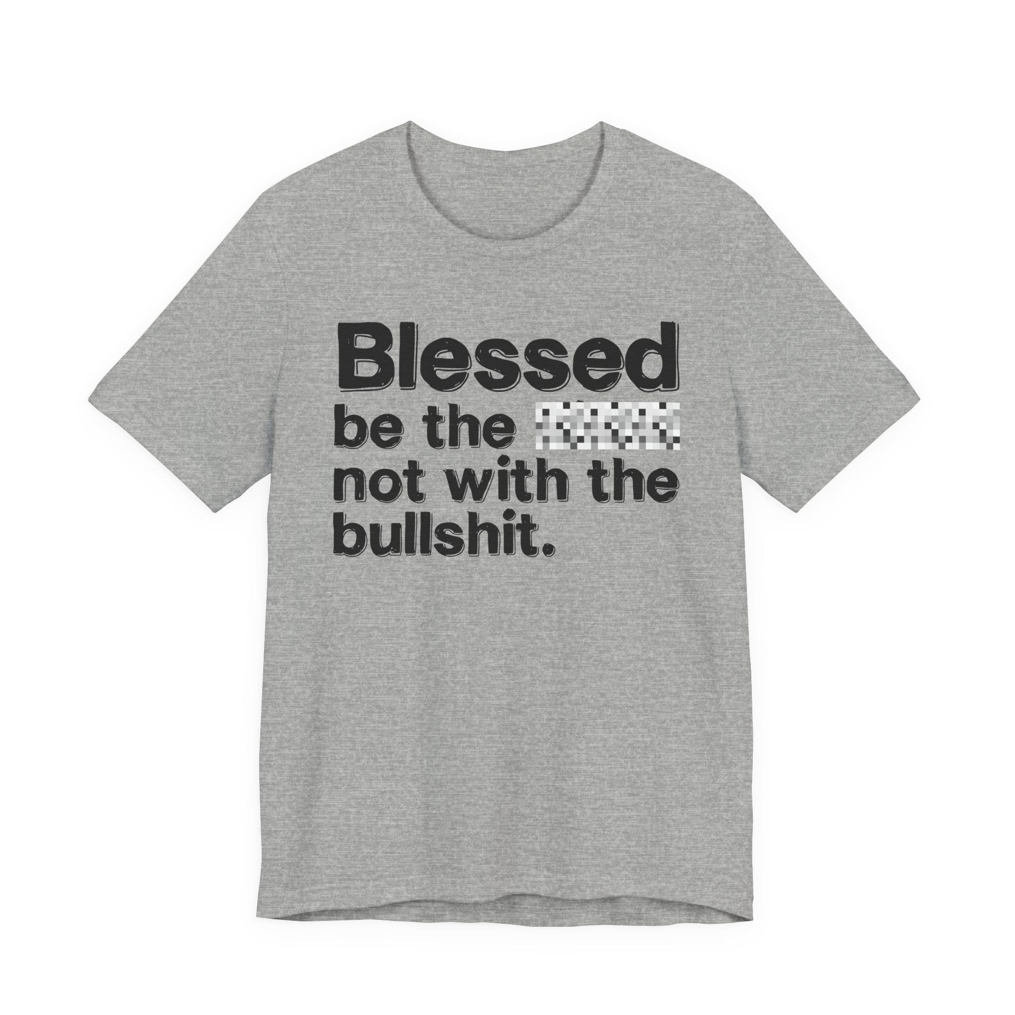 Blessed Be The Bitch Not With The BullShit - Inspirational Tee