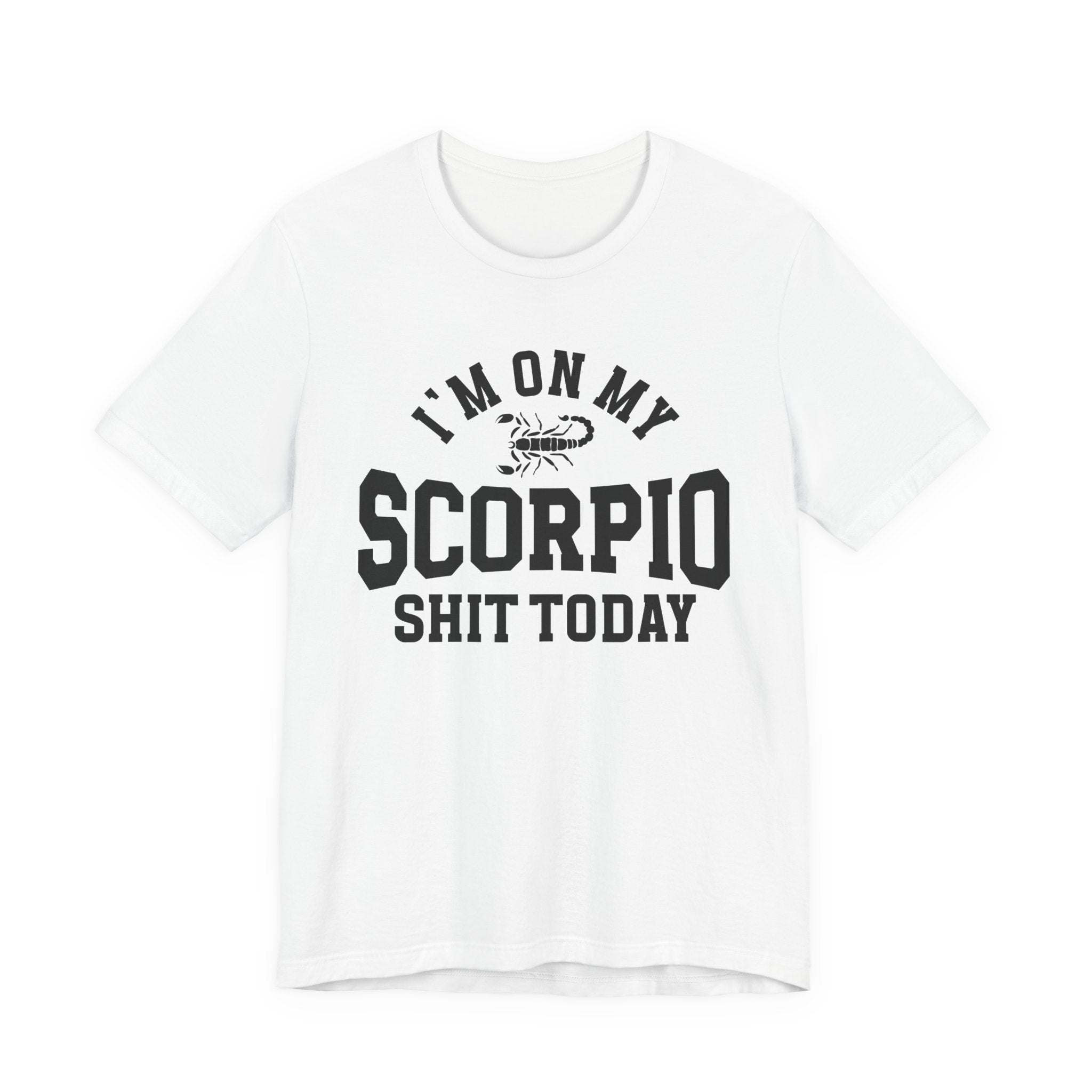 I'm On My Scorpio Shit Today T-shirt
