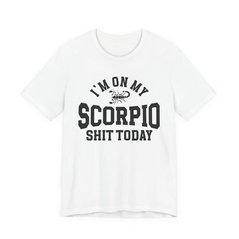 I'm On My Scorpio Shit Today T-Shirt