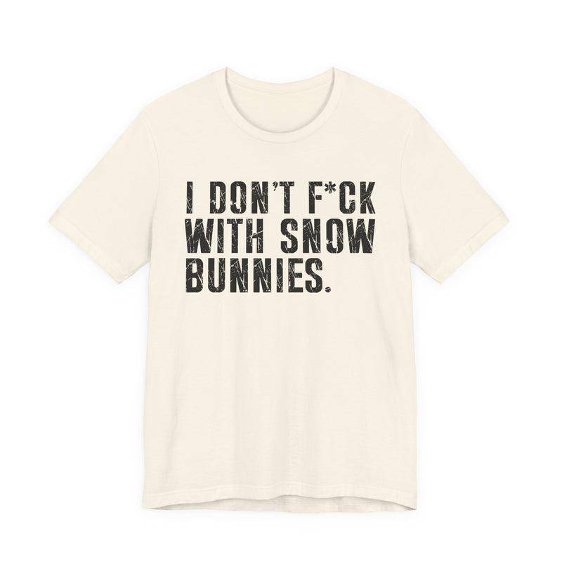 Natural t-shirt with I DON'T FUCK WITH SNOW BUNNIES graphic, front view.