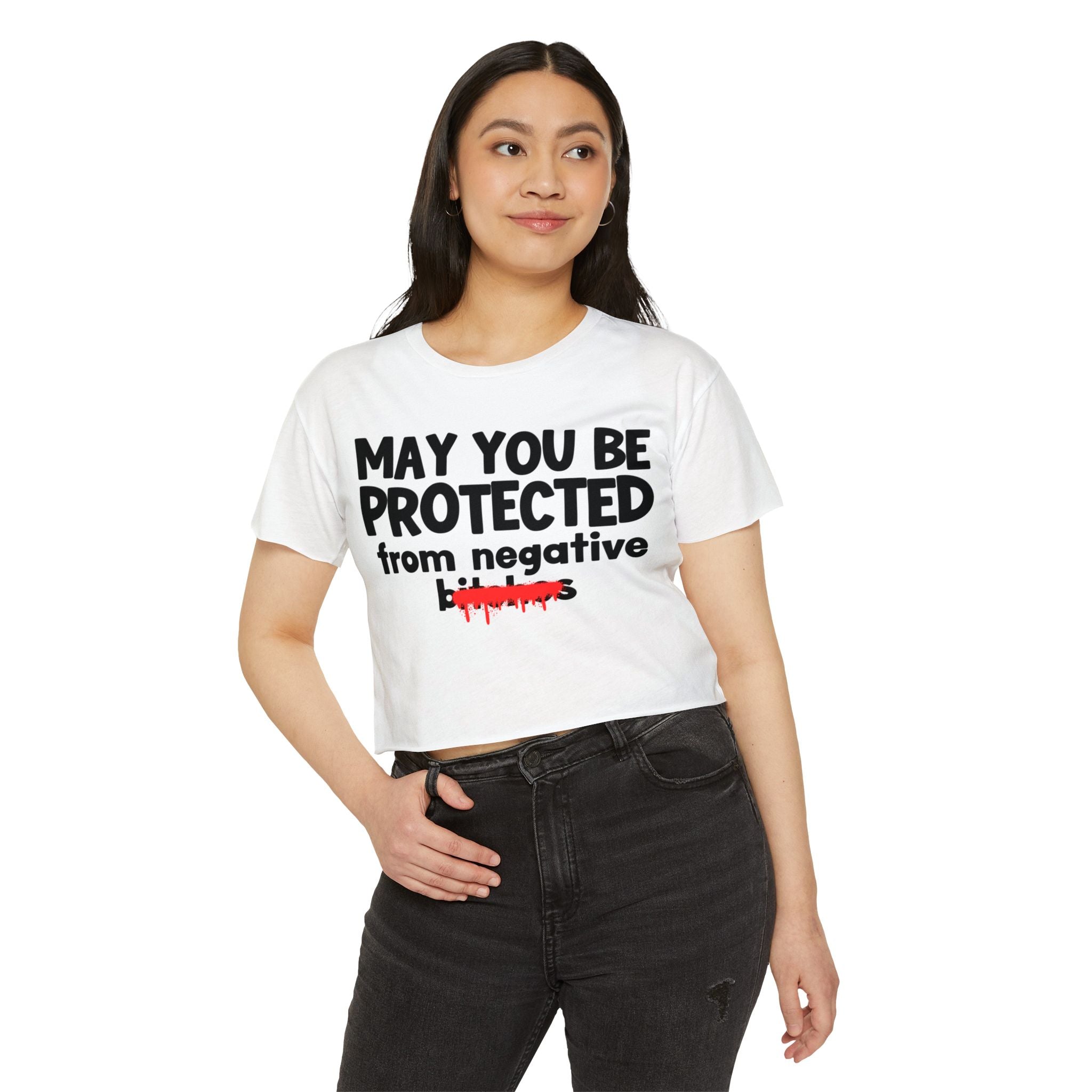 May You Be Protected From Negative Bitches — Funny Protection Statement Crop Top