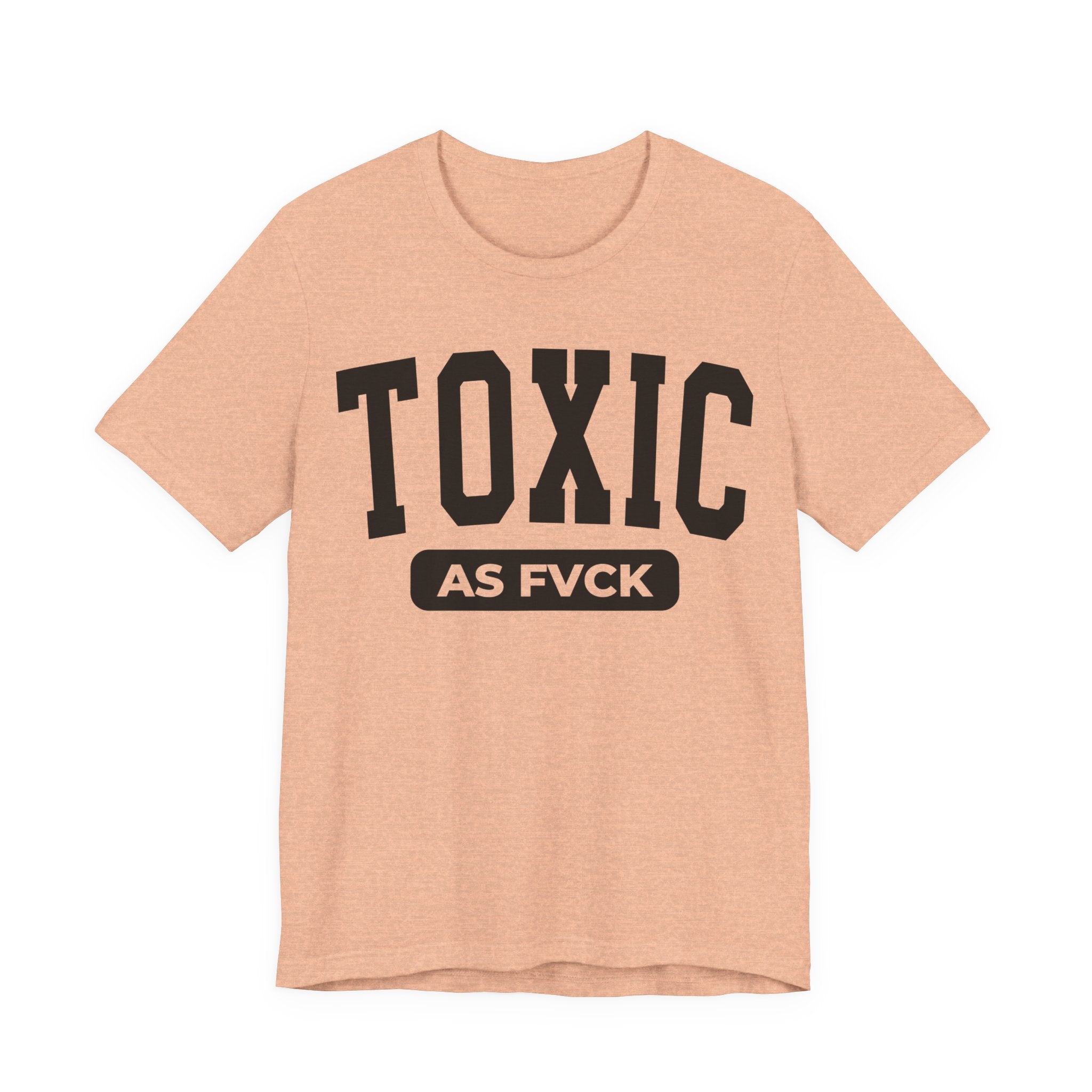 Toxic As Fvck T-Shirt