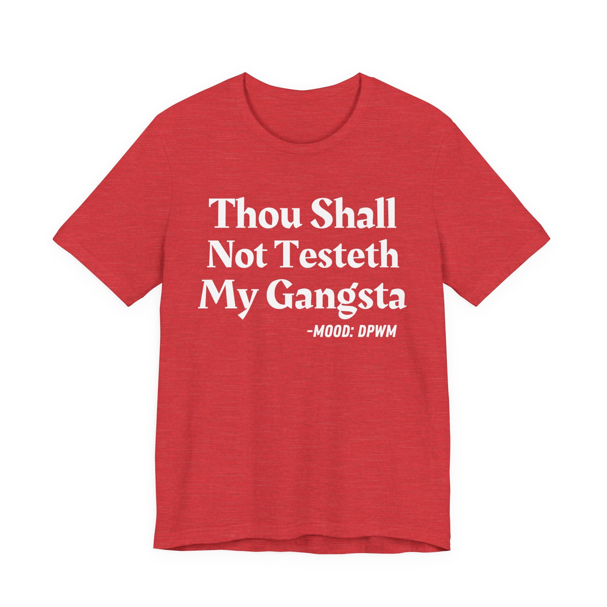 Thou Shall Not Testeth My Gangsta — Funny Warning Humor T-Shirt