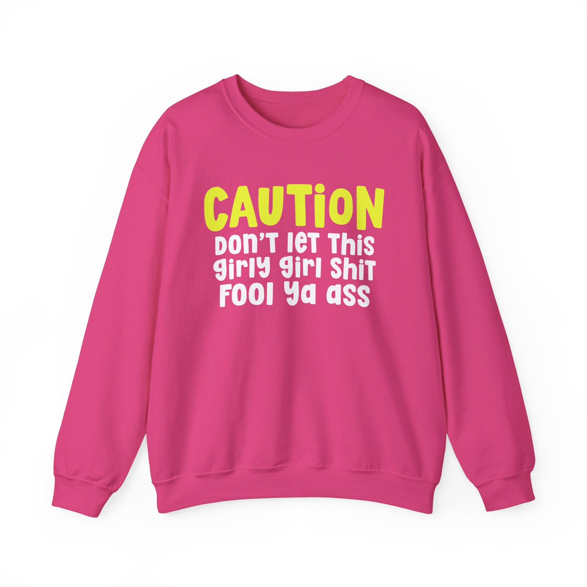 Caution Don't Let This Girly Girl Shit Fool Ya Ass — Bold Warning Statement Sweatshirt