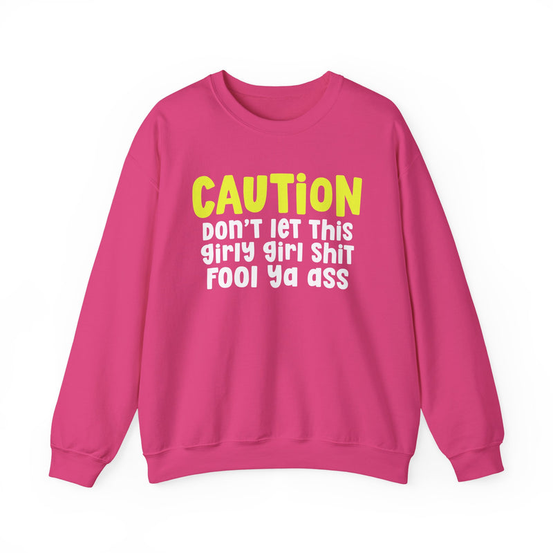 Caution Don't Let This Girly Girl Shit Fool Ya Ass — Bold Warning Statement Sweatshirt