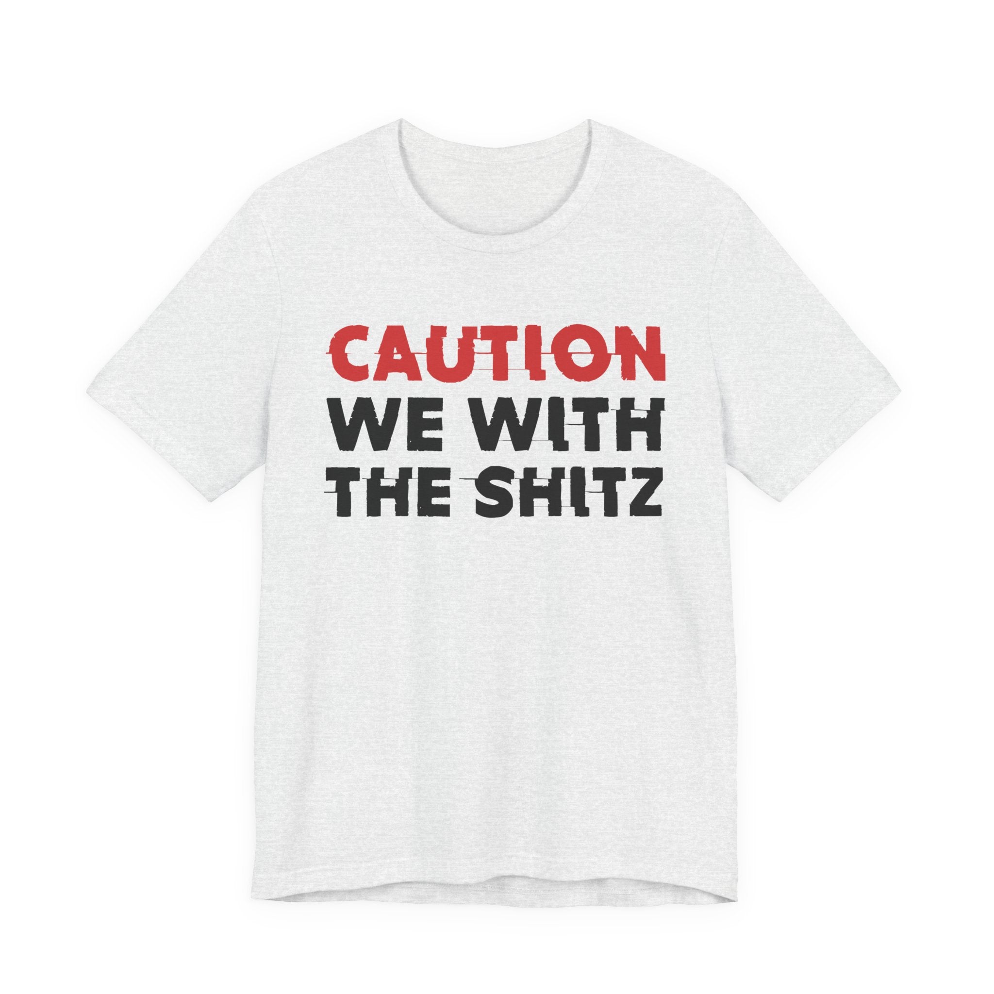 Caution We With The Shits T-Shirt — Bold Statement Tee