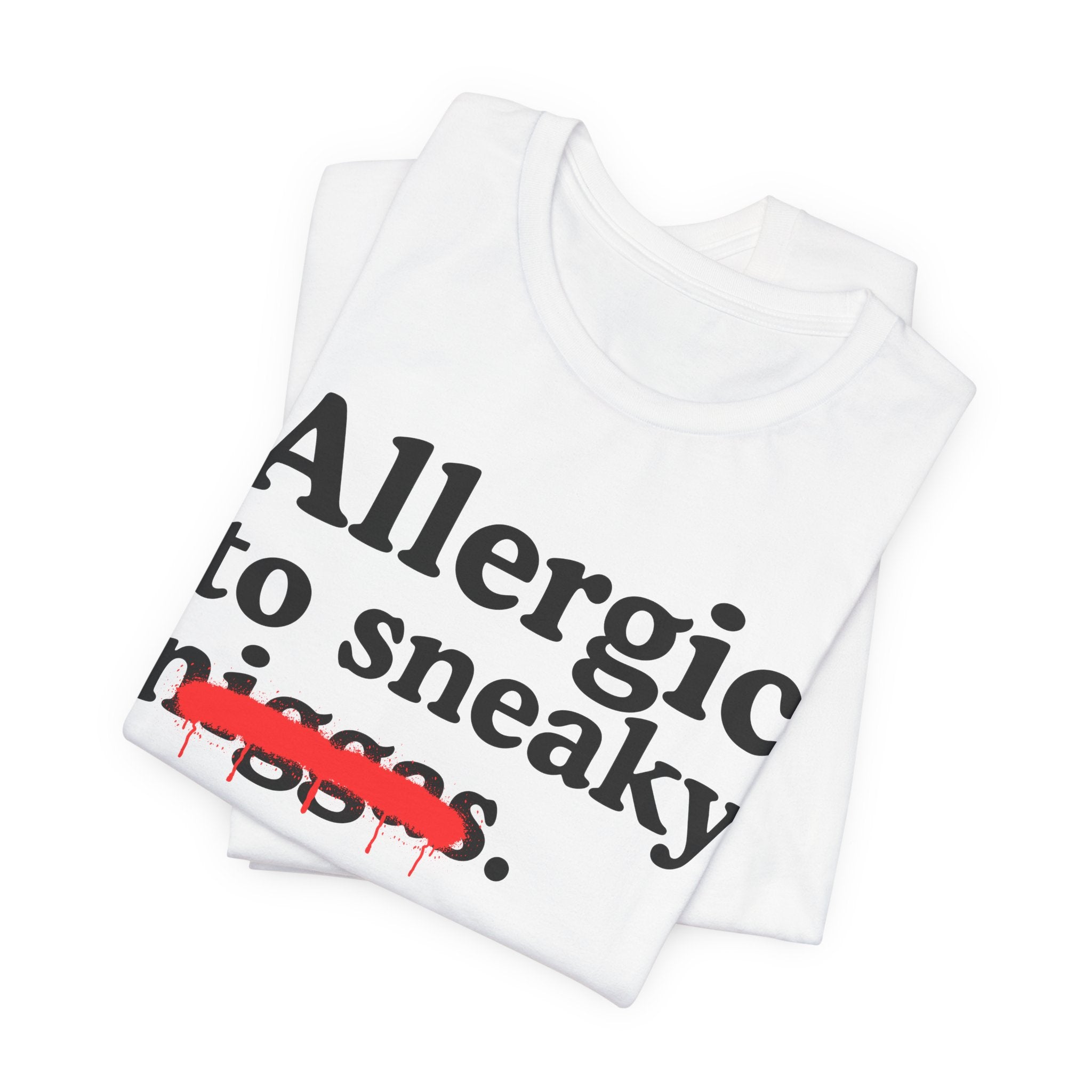 Allergic To Sneaky Niggas - Funny Reaction T-shirt