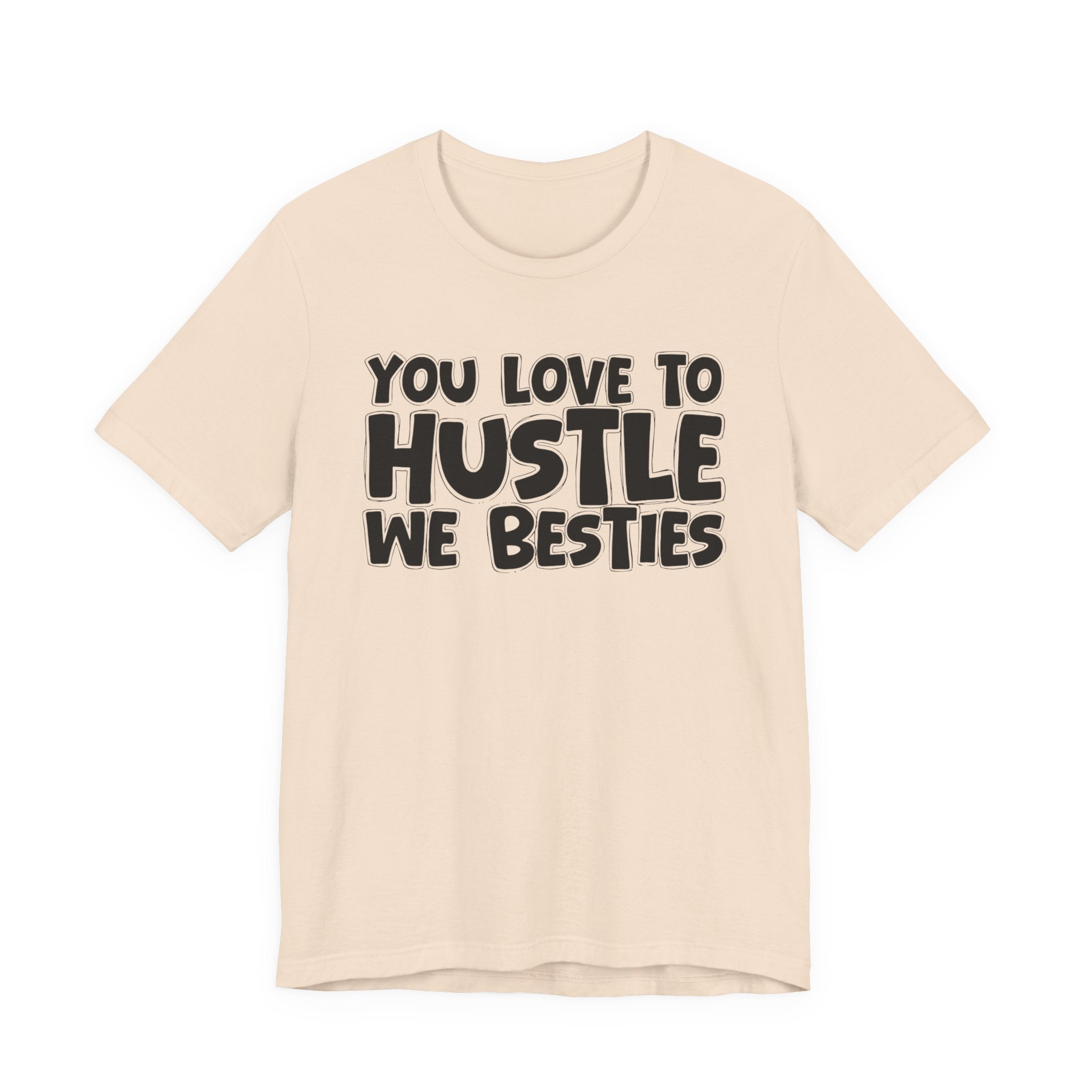 You Love To Hustle We Besties — Motivational Hustle Statement T-Shirt