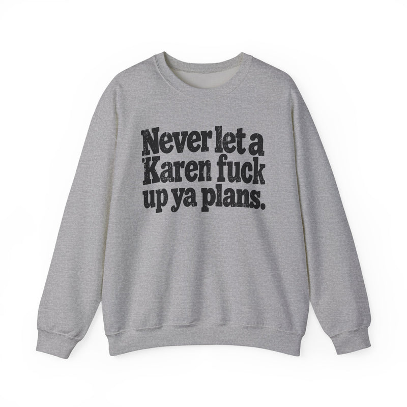 Never Let a Karen Fuck Up Ya Plans－Street Motivational Sweatshirt