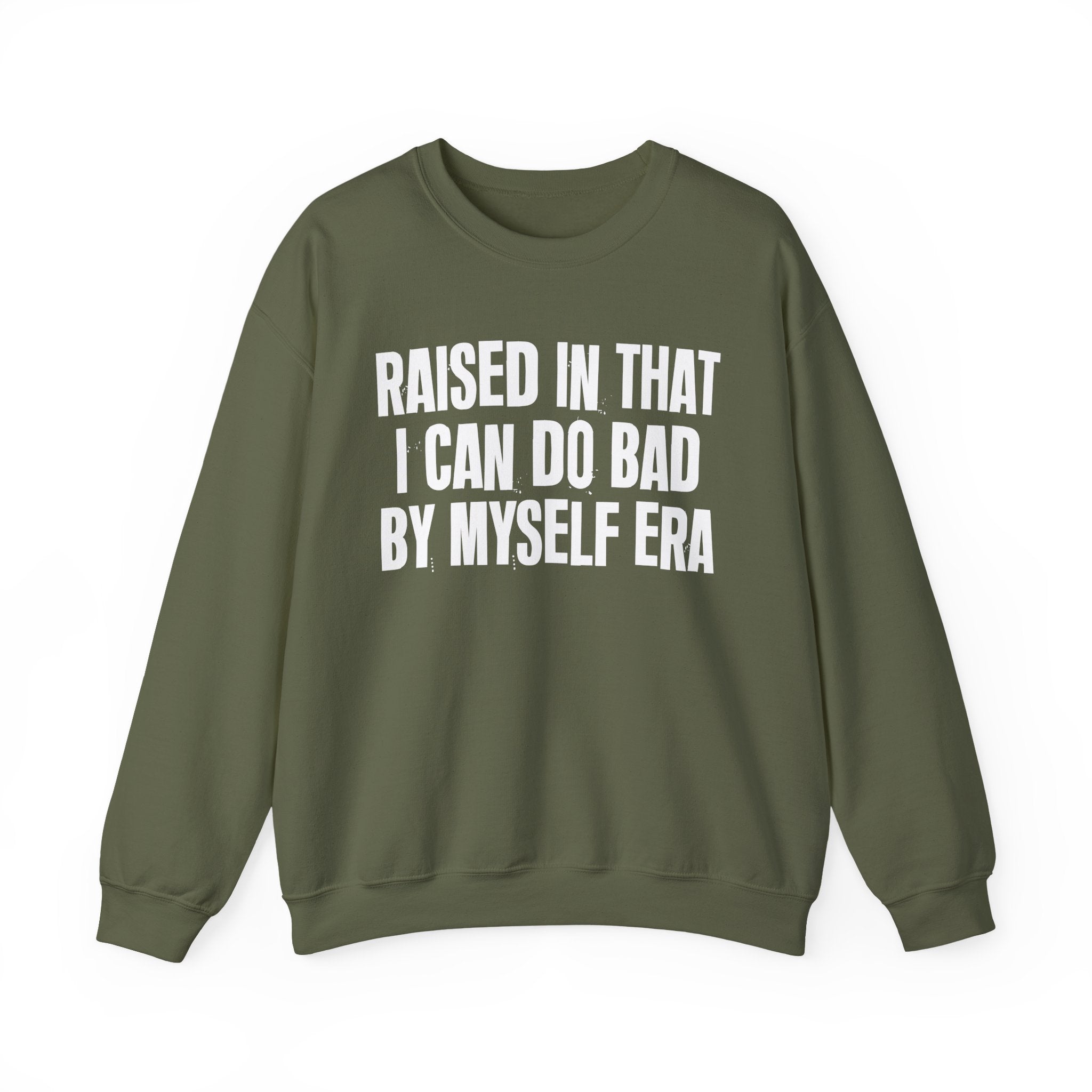 Raised In That I Can Do Bad By Myself Era — Humorous Growing Up Graphic Sweatshirt