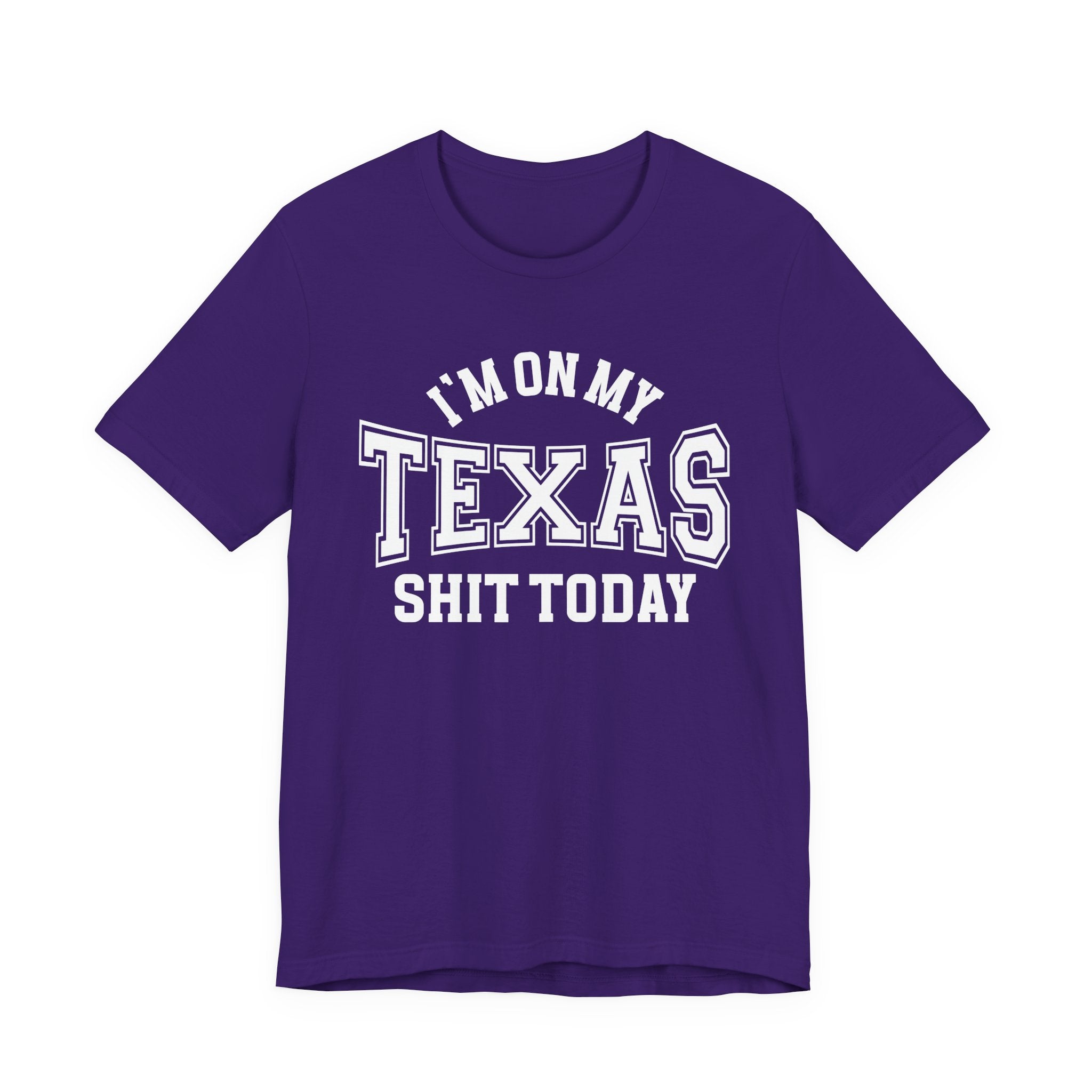 I'm On My Texas Shit Today T-shirt