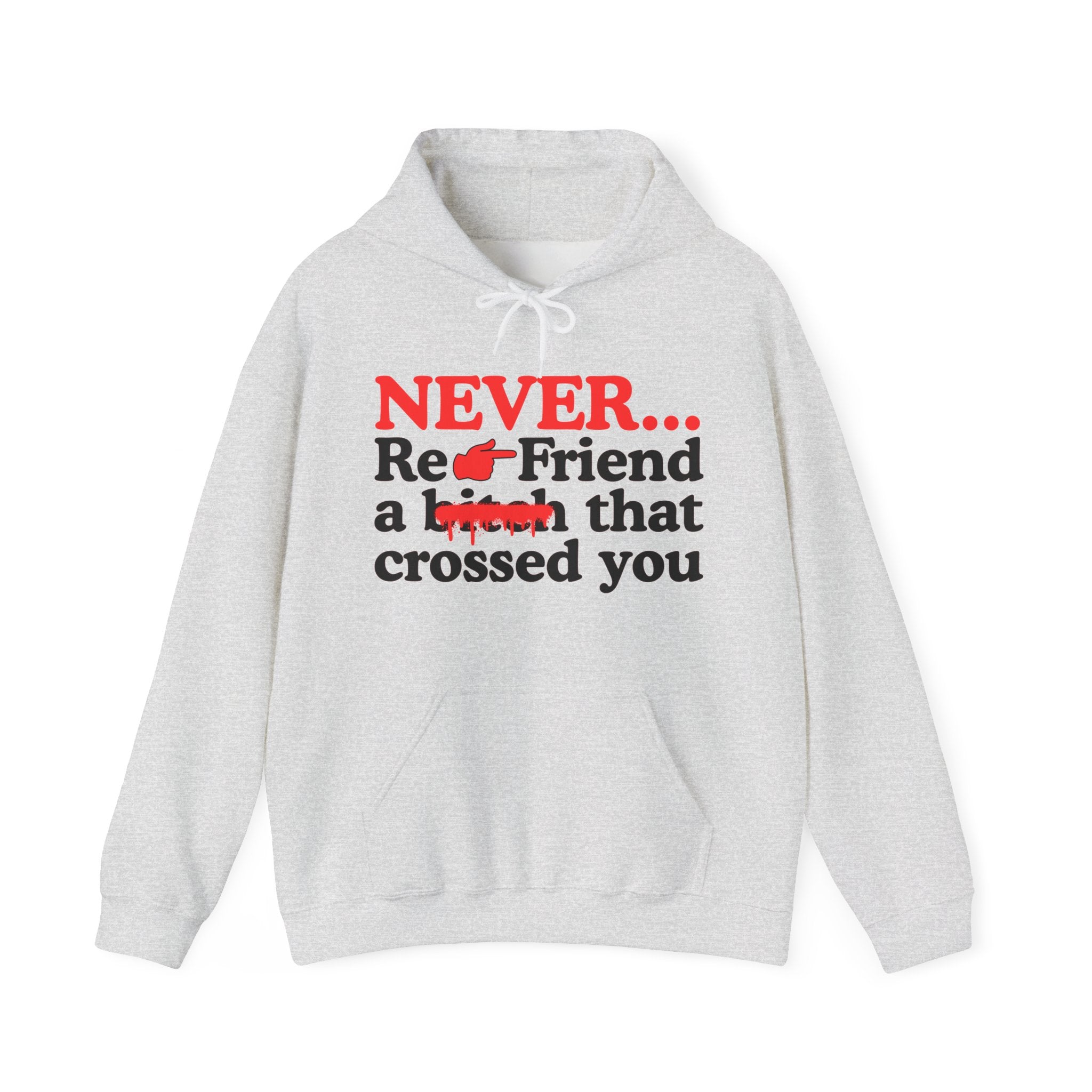 Never Re-Friend A Bitch That Crossed You  —  Bold Reality Check Statement Hoodie