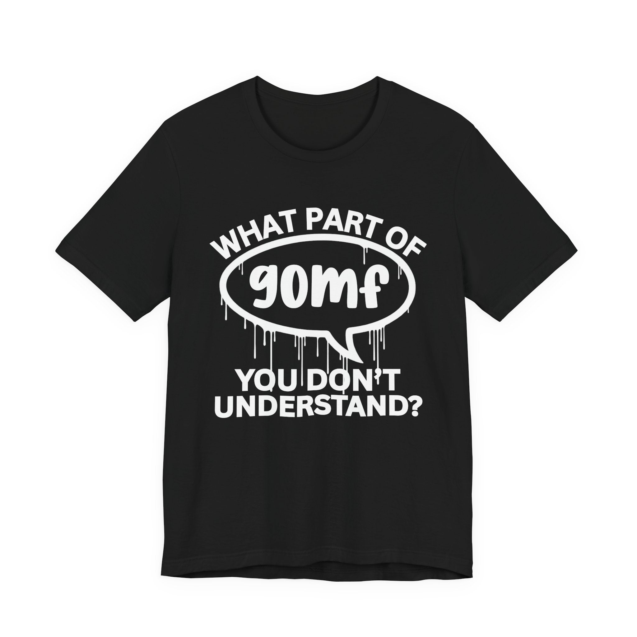 What Part of GOMF You Don't Understand? T-Shirt