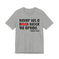Never Let A Bitch Block Ya Bread - Money Talk Tee Shirt