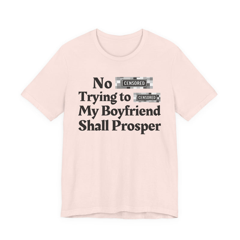 No Bitch Tryin' To Fuck My Boyfriend Shall Prosper — T-Shirt