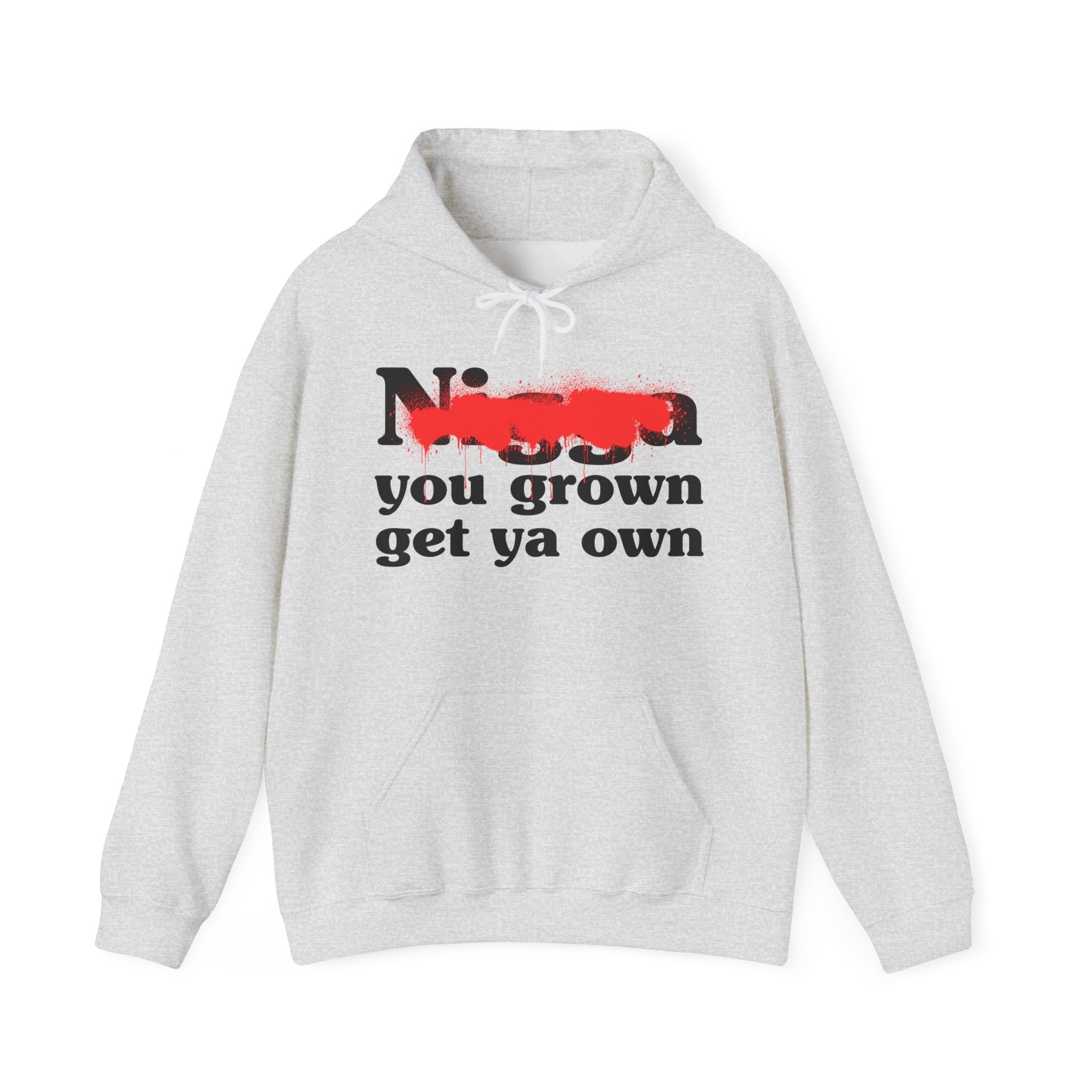 Nigga You Grow Get Ya Own — Sassy Adult Humor Hoodie