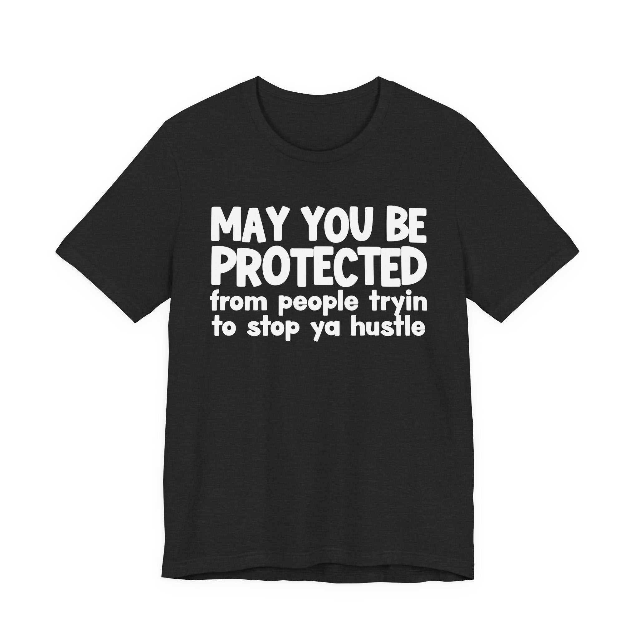 May You Be Protected From People Tryin To Stop Ya Hustle — Funny Sarcastic Prayer Tee