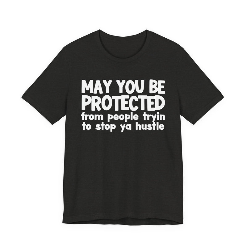 May You Be Protected From People Tryin To Stop Ya Hustle — Funny Sarcastic Prayer Tee
