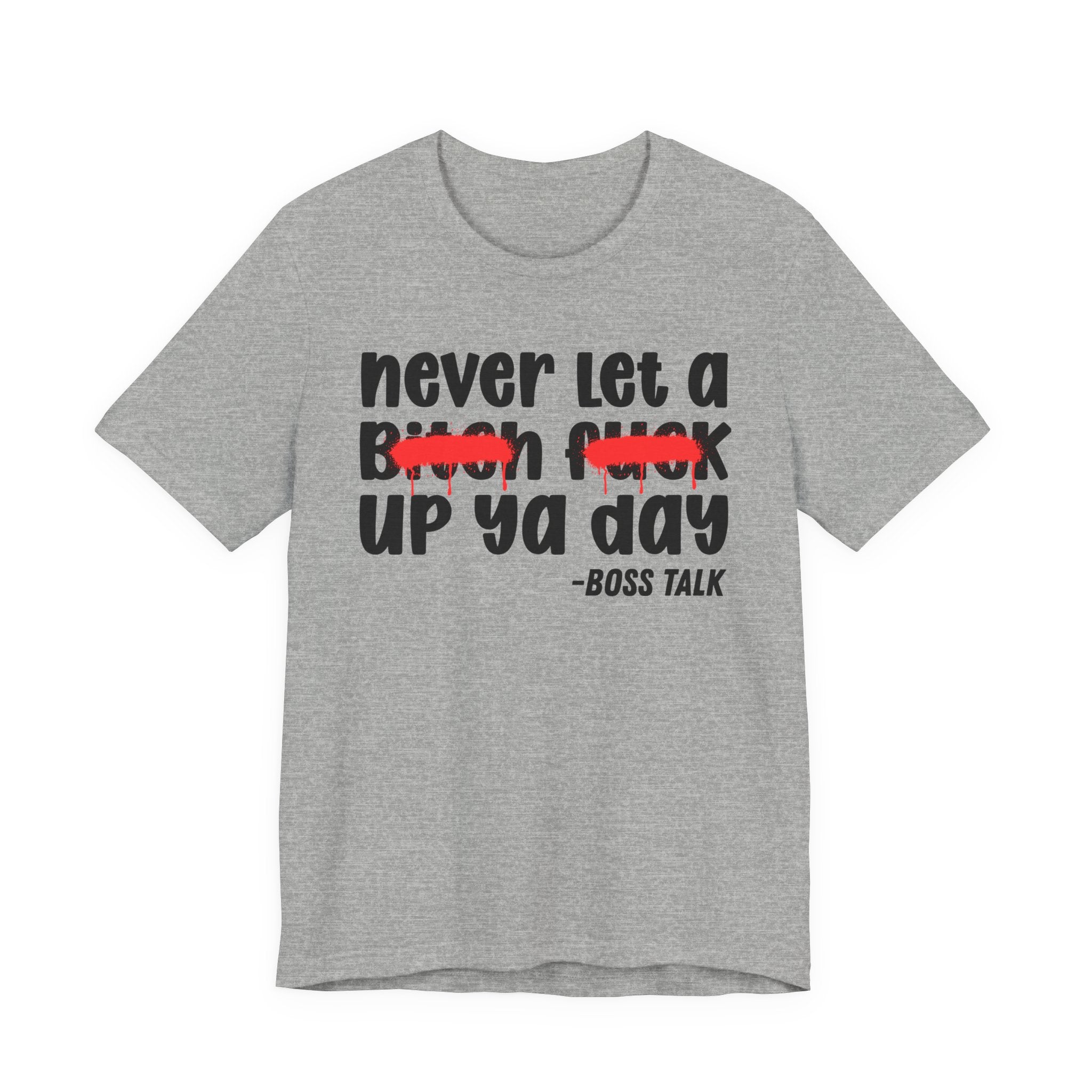 Never Let A Bitch Fuck Up Ya Day - Money Talk Tee Shirt