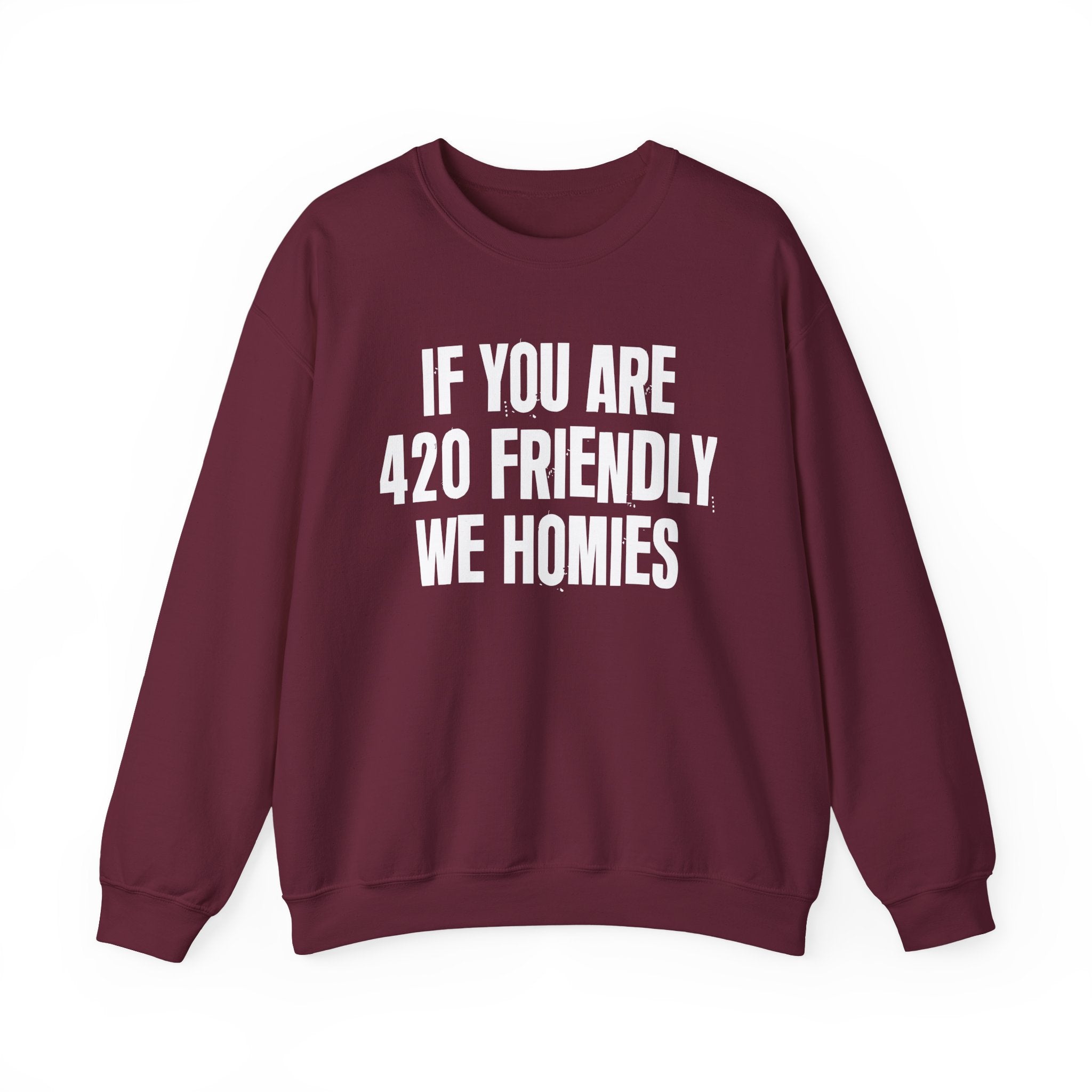If You Are 420 Friendly We Homies — Funny Cannabis Lovers Sweatshirt