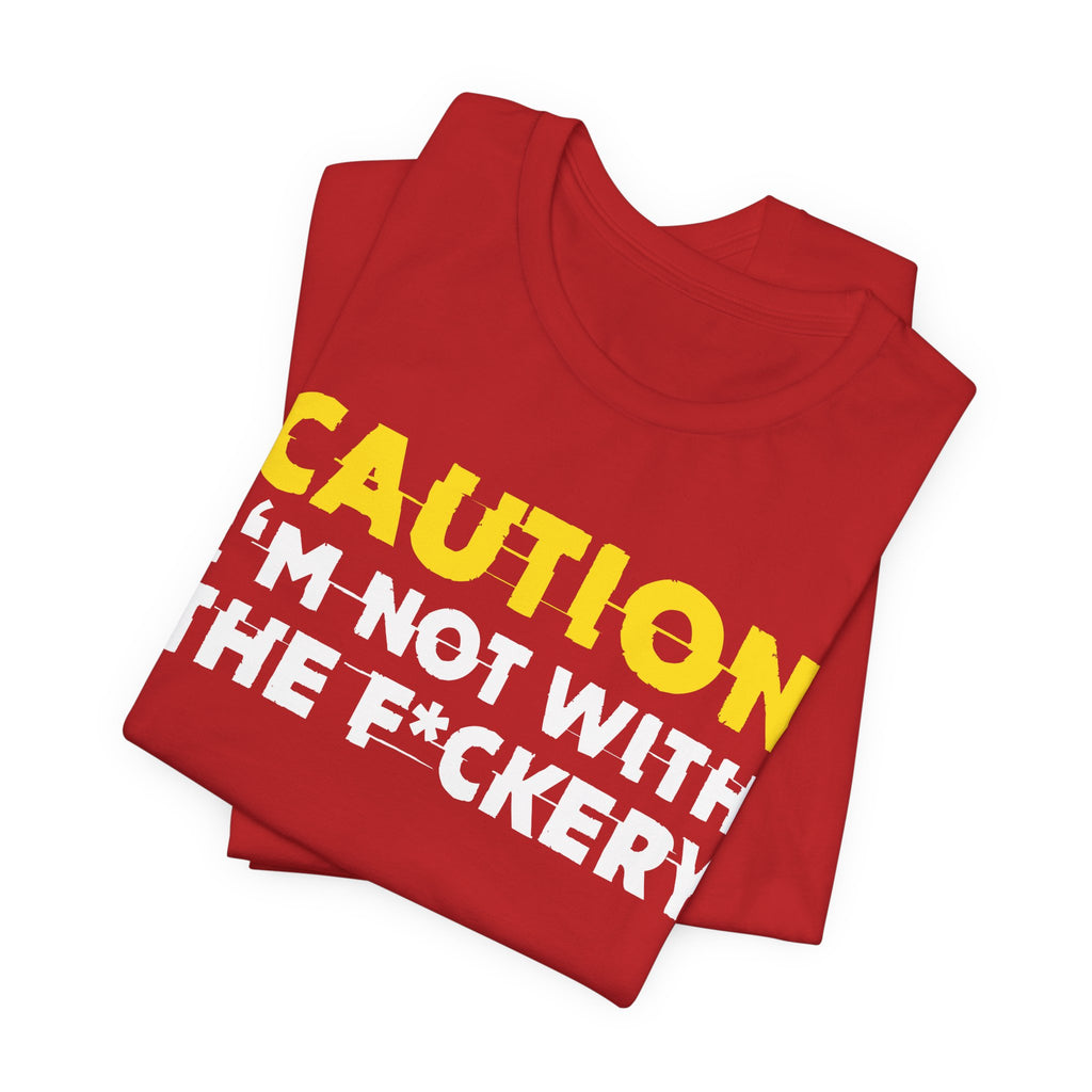 Caution I'm Not With The Fuckery — Bold Warning Statement Tee