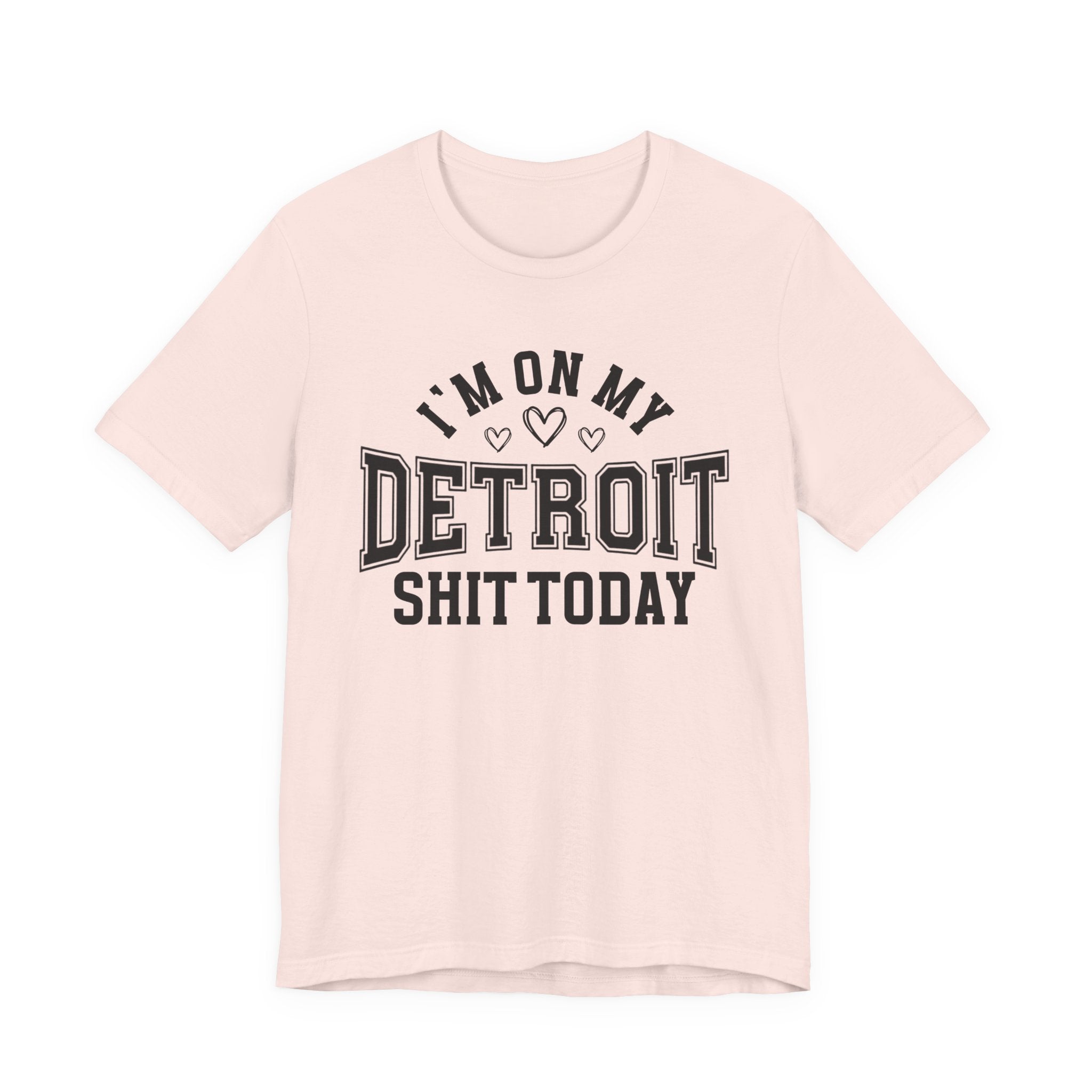 I'm On My Detroit Shit Today (Hearts) T-shirt