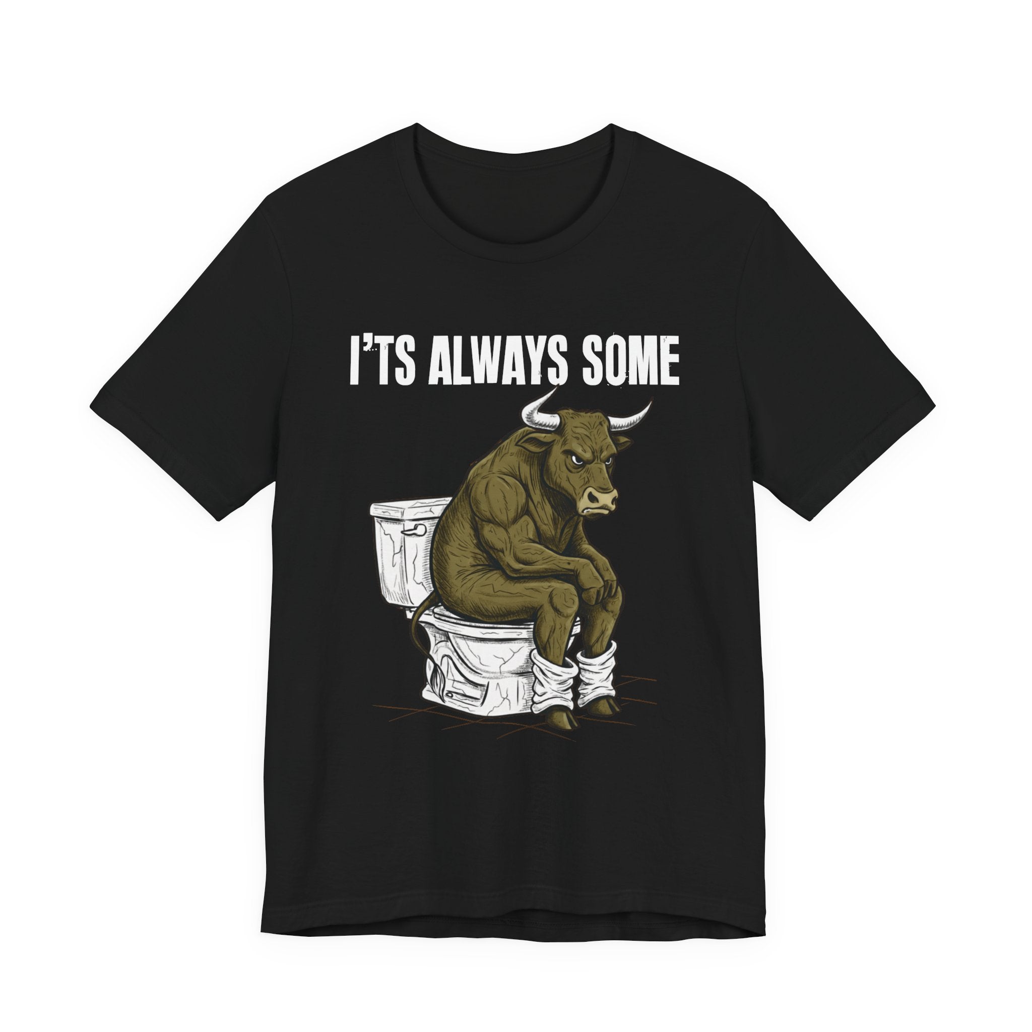 It's Always Some Bullshit - Funny Bull Toilet Tee