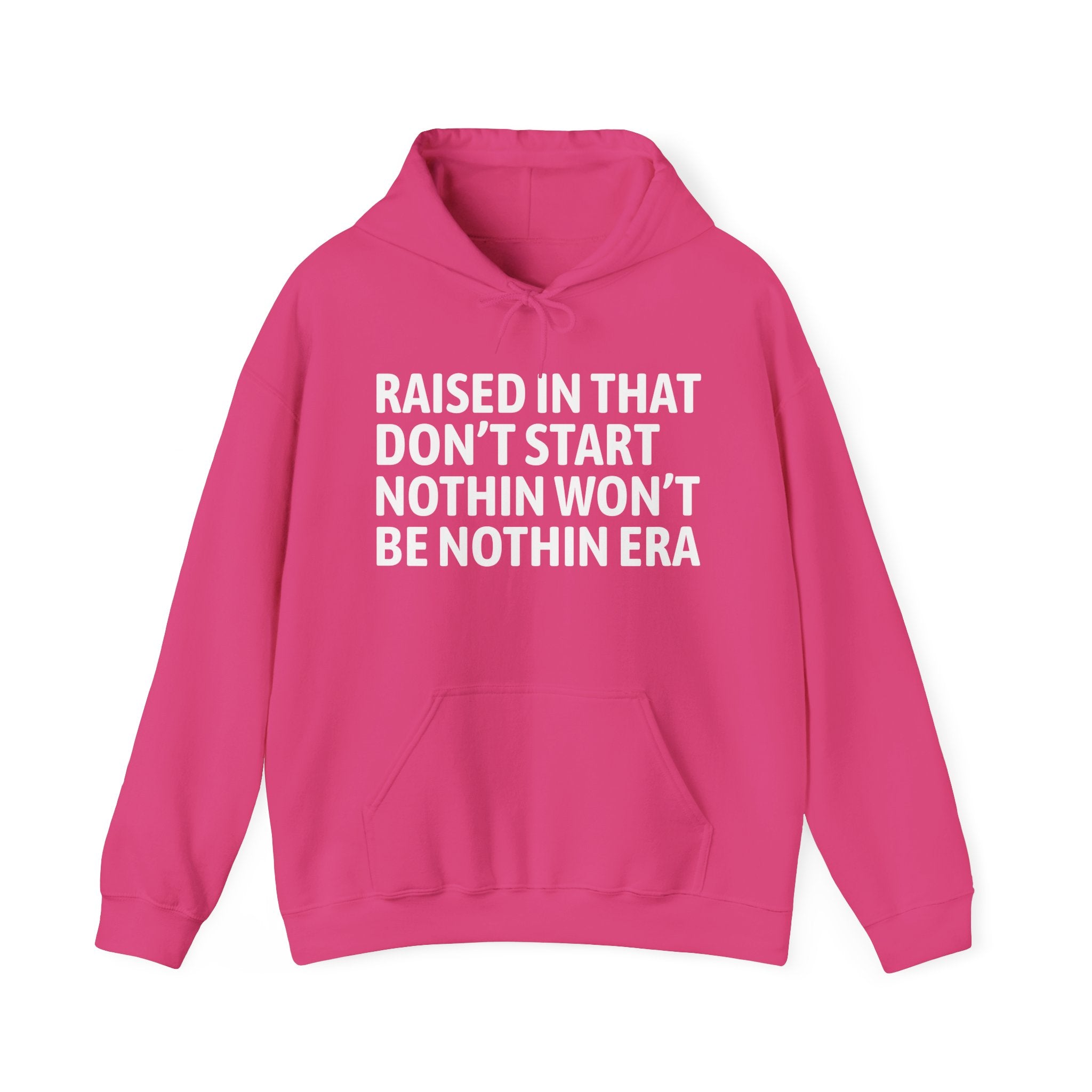 Raised In That Don't Start Nothin Won't Be Nothin Era — Humorous Growing Up Hoodie