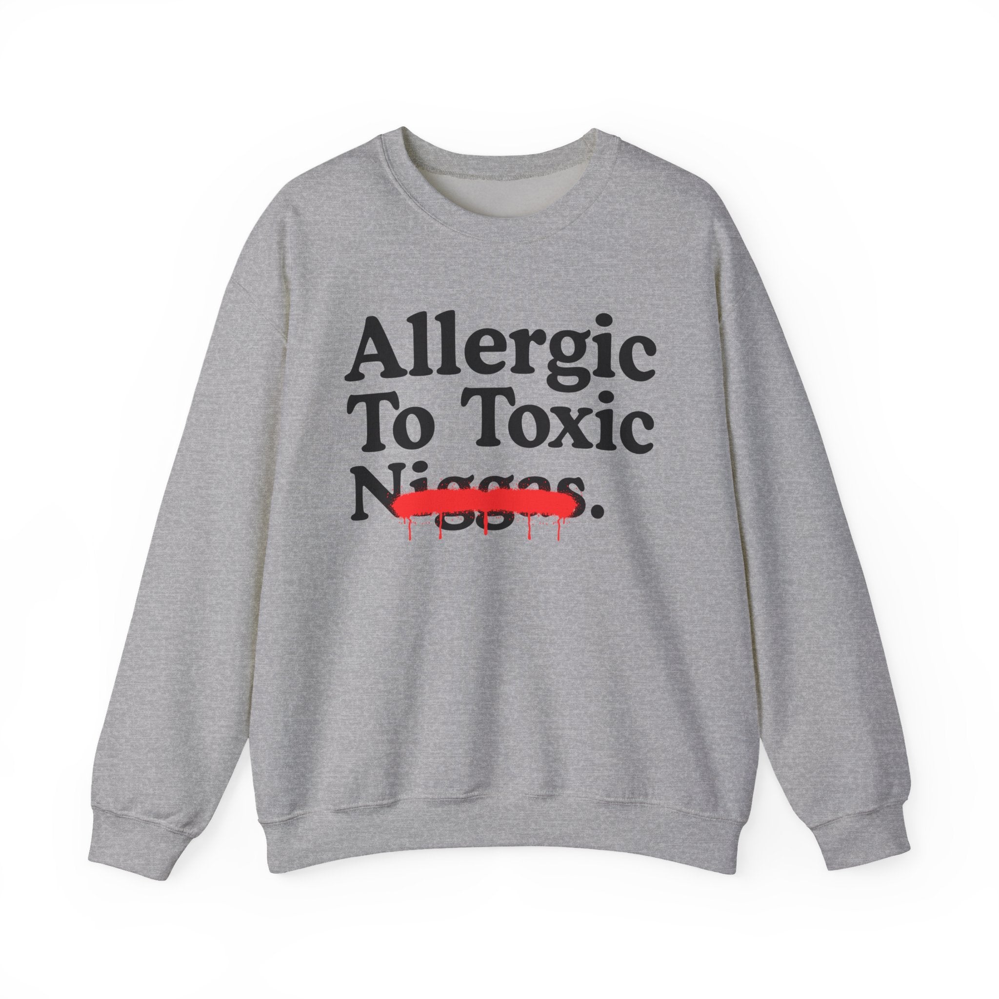 Allergic To Toxic Niggas - Funny Reaction Sweatshirt
