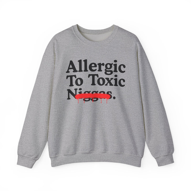 Allergic To Toxic Niggas — Funny Reaction Sweatshirt