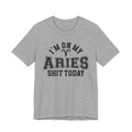 I'm On My Aries Shit Today T-shirt