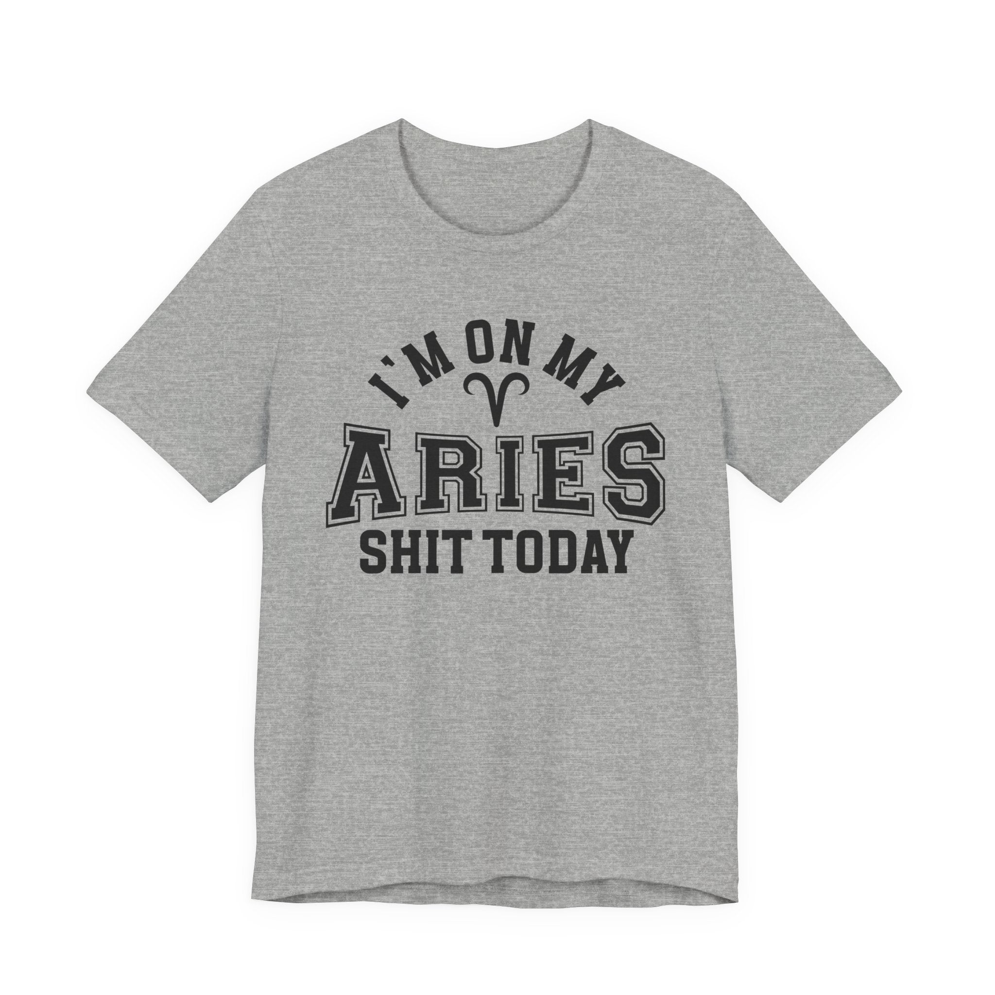 I'm On My Aries Shit Today T-shirt