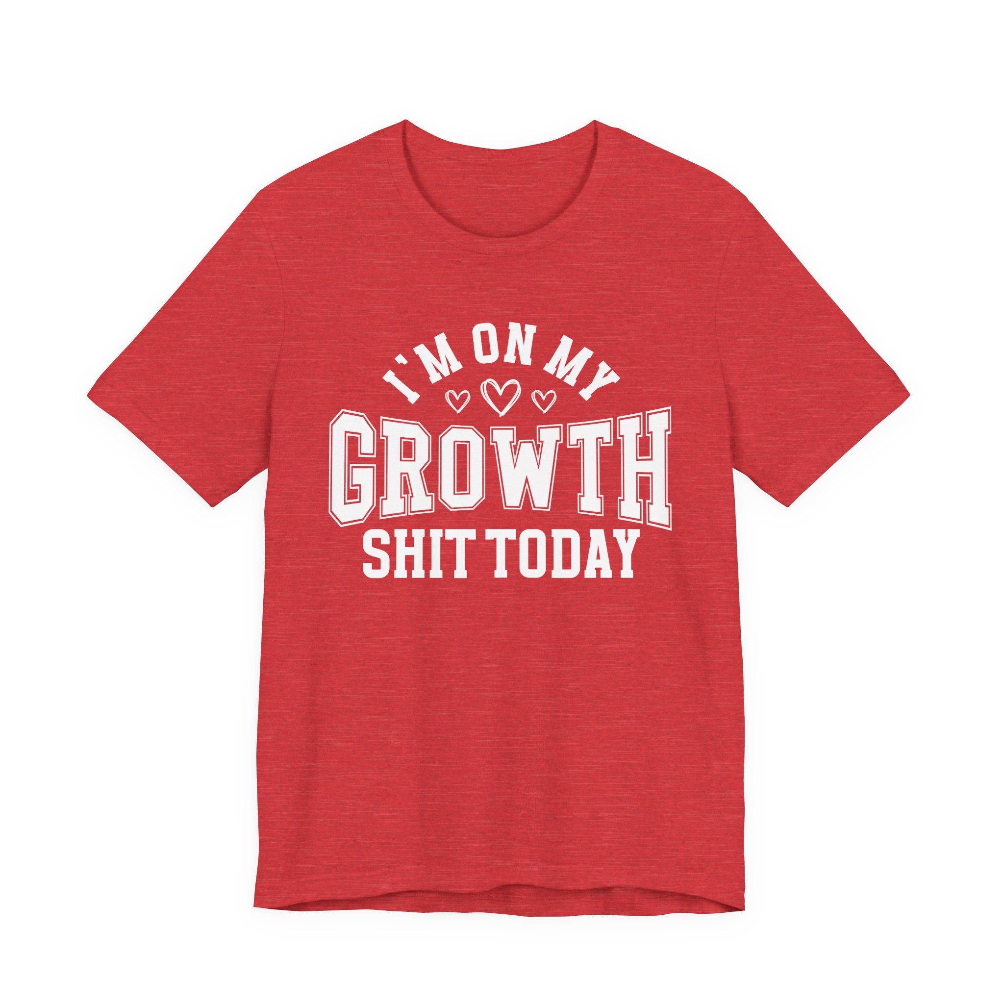 I'm On My Growth Shit Today - T-shirt