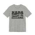 Mama Taught Me Resilience T-shirt (solid print)