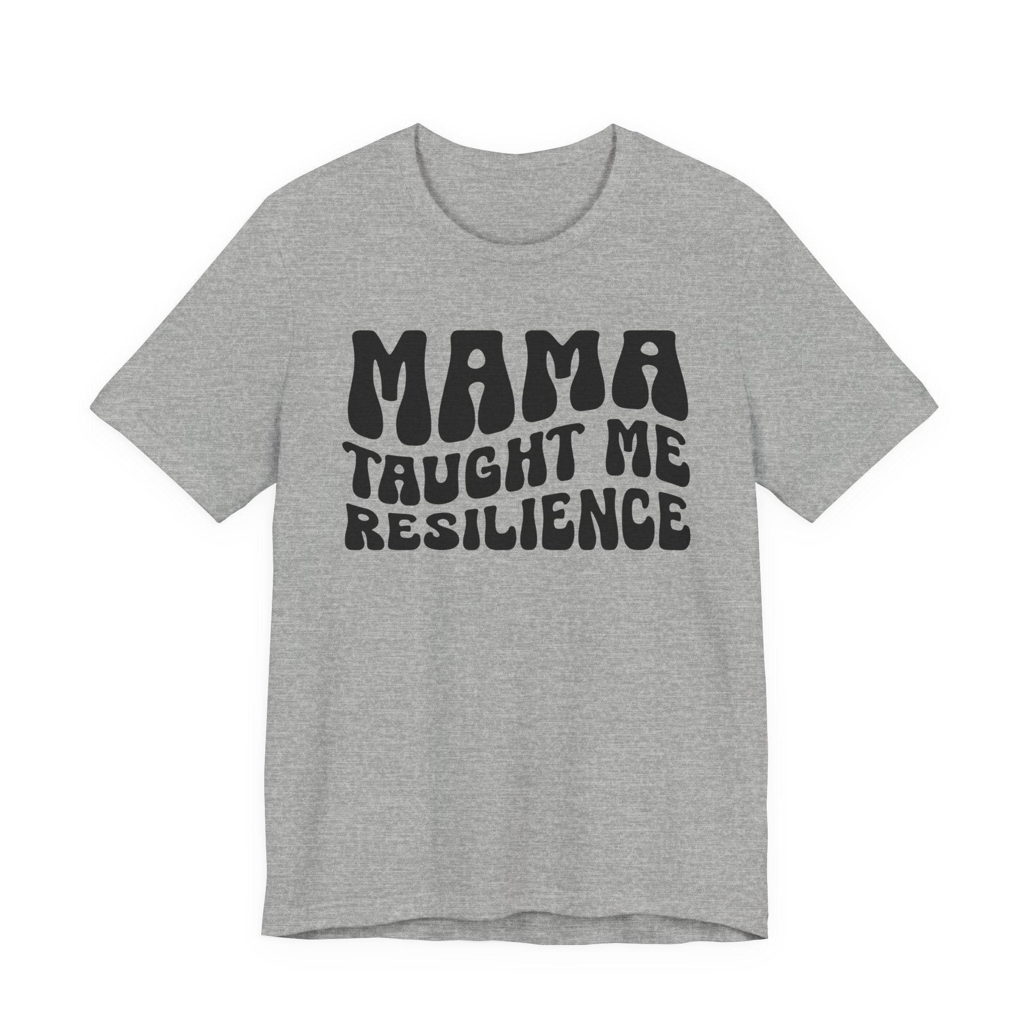 Mama Taught Me Resilience T-shirt (solid print)