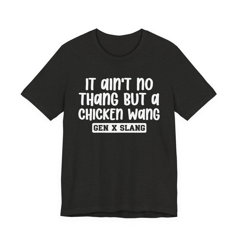 It Ain't No Thang But A Chicken Wang — Bold Statement T‑Shirt