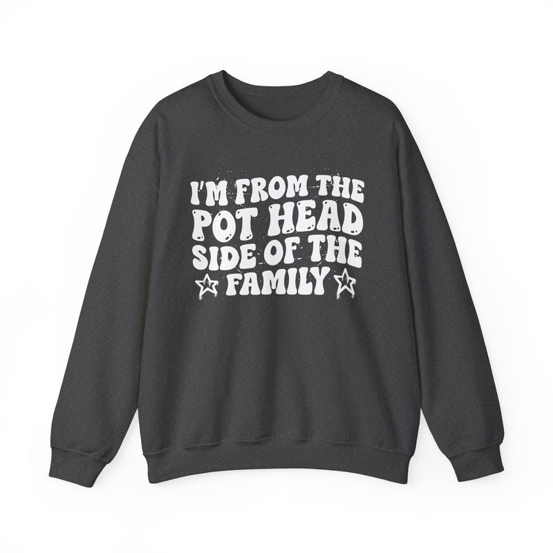 dark sweatshirt with ‘I’M FROM THE POT HEAD SIDE OF THE FAMILY’ statement text in bold outline lettering, front flat-lay view.