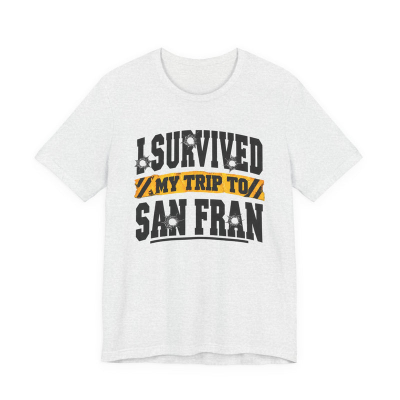 T-shirt with bold lettering reading I SURVIVED MY TRIP TO SAN FRAN, product view.