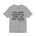 Thou Shall Keepeth My Name Out Their Mouth — Funny Warning Humor Tee