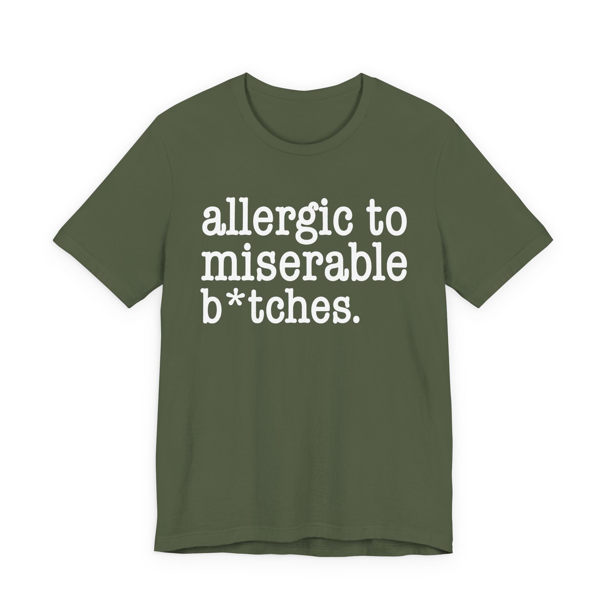 Allergic To Miserable Bitches — T-shirt