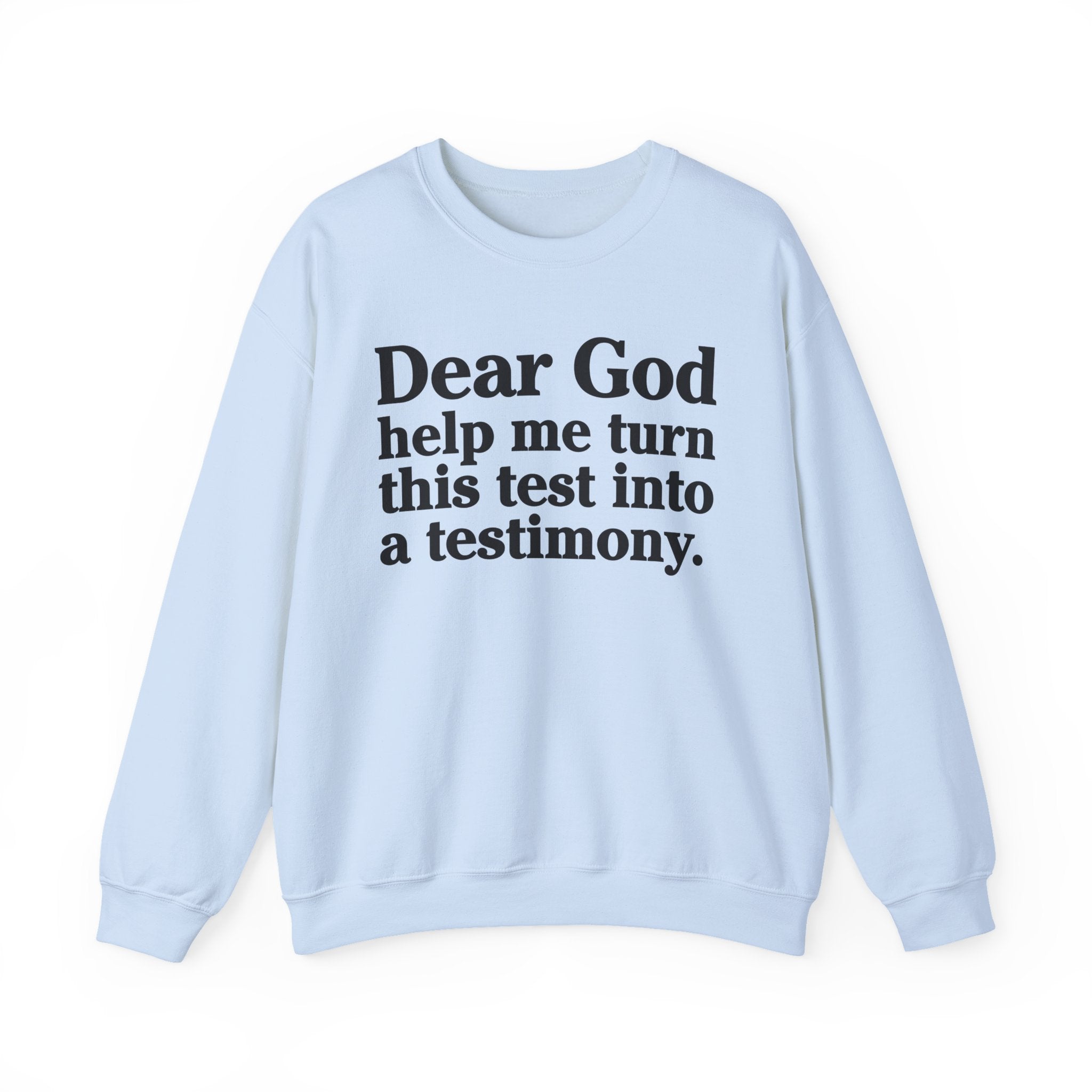 Dear God Help Me Turn This Test Into A Testimony - Positive Christian Sweatshirt