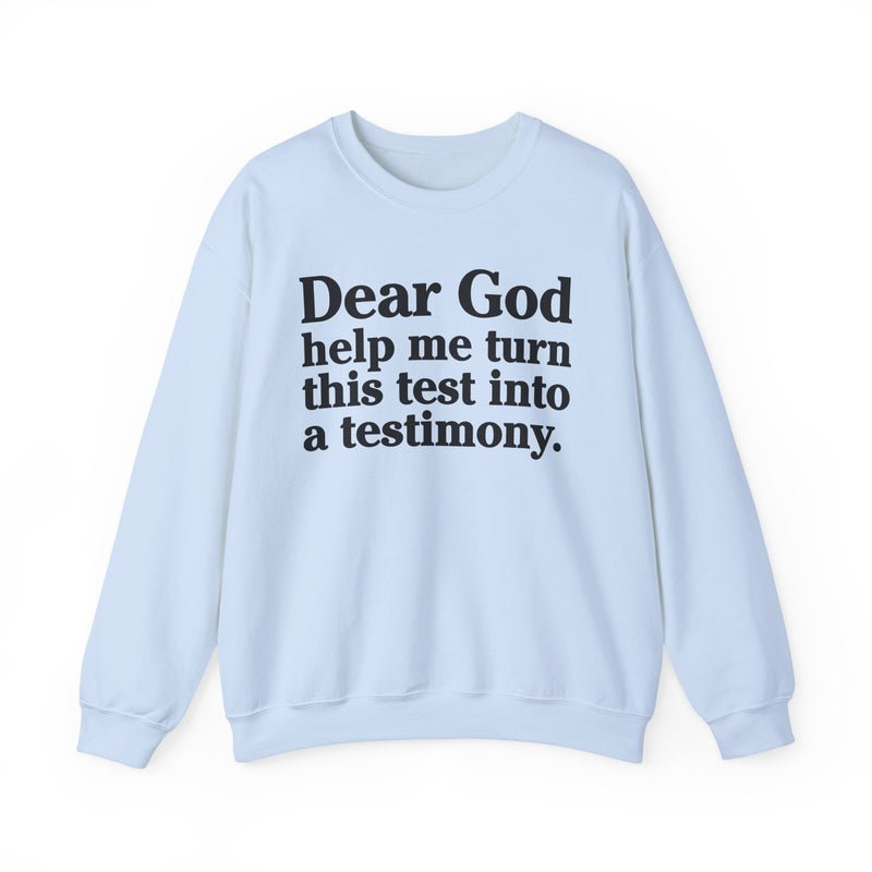 Dear God Help Me Turn This Test Into A Testimony — Positive Christian Sweatshirt
