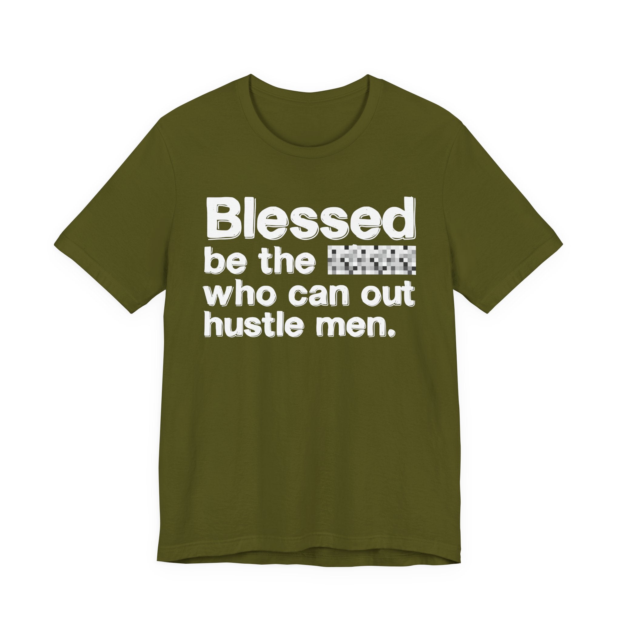 Blessed Be The Bitch Who Can Out Hustle Men — Funny Inspirational T-Shirt