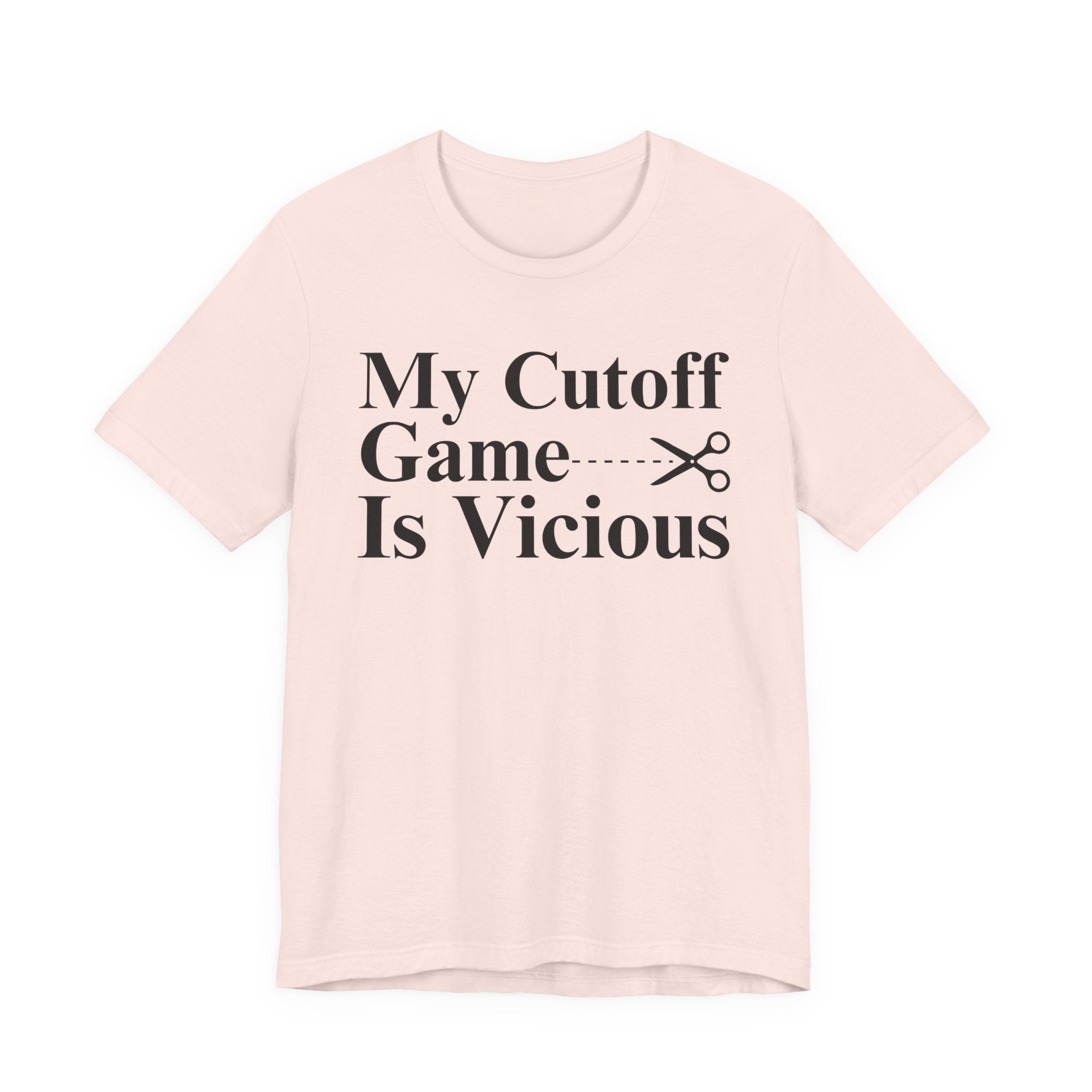 My Cutoff Game Is Vicious - T-shirt
