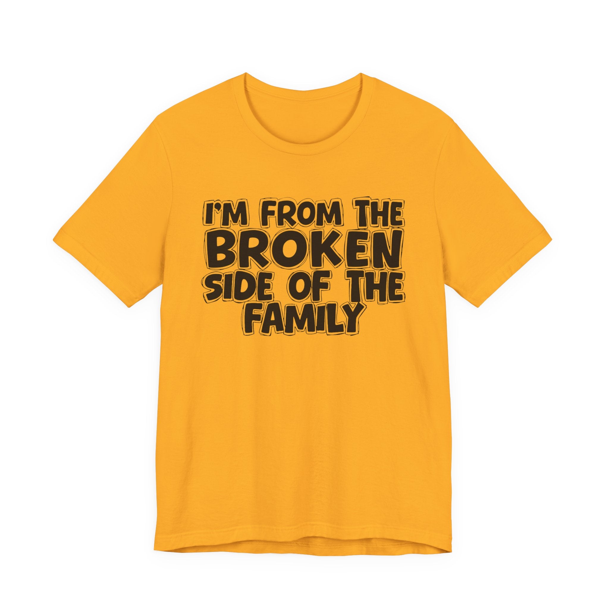 I'm From The Broken Side of the Family — Funny Family Pride Tee